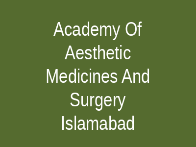 Academy Of Aesthetic Medicines And Surgery Islamabad