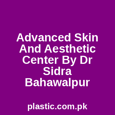 Advanced Skin And Aesthetic Center By Dr Sidra Bahawalpur