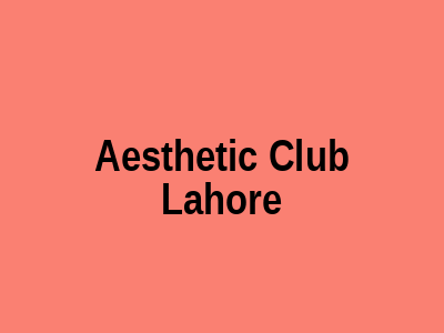 Aesthetic Club Lahore
