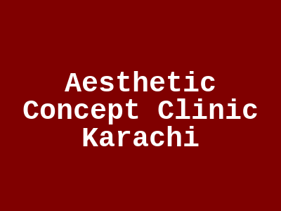 Aesthetic Concept Clinic Karachi