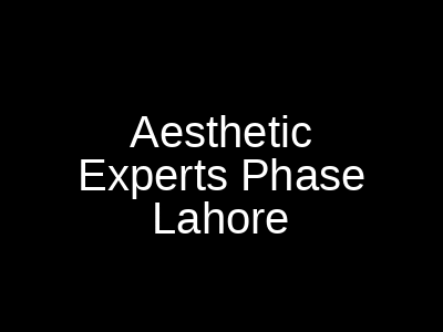 Aesthetic Experts Phase 4 Lahore