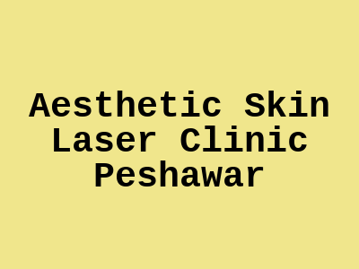 Aesthetic Skin Laser Clinic Peshawar