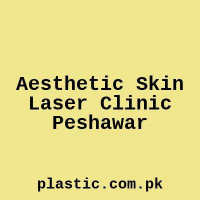 Aesthetic Skin Laser Clinic Peshawar