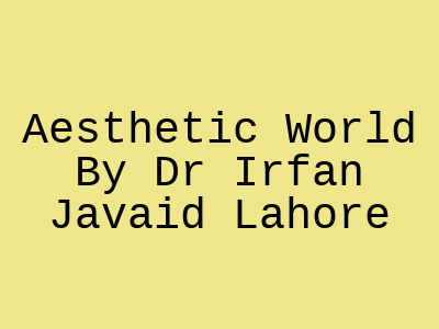 Aesthetic World By Dr Irfan Javaid Lahore