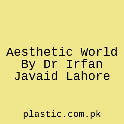 Aesthetic World By Dr Irfan Javaid Lahore