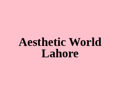 Aesthetic World Lahore