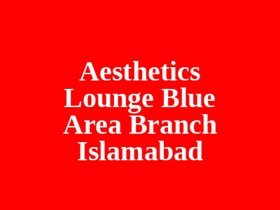 Aesthetics Lounge Blue Area Branch Islamabad