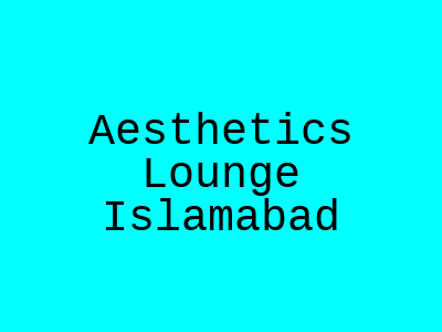 Aesthetics Lounge Islamabad