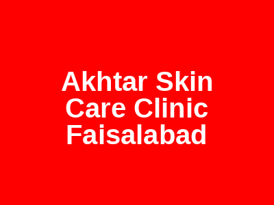 Akhtar Skin Care Clinic Faisalabad