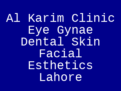 Al Karim Clinic Eye Gynae Dental Skin Facial Esthetics Lahore