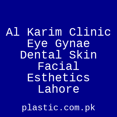 Al Karim Clinic Eye Gynae Dental Skin Facial Esthetics Lahore