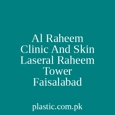 Al Raheem Clinic And Skin Laseral Raheem Tower Faisalabad