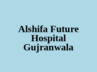 Alshifa Future Hospital Gujranwala