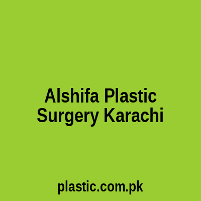 Alshifa Plastic Surgery Karachi