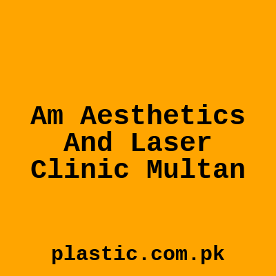 Am Aesthetics And Laser Clinic Multan
