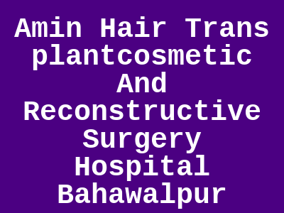 Amin Hair Transplantcosmetic And Reconstructive Surgery Hospital Bahawalpur
