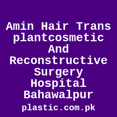 Amin Hair Transplantcosmetic And Reconstructive Surgery Hospital Bahawalpur