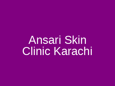 Ansari Skin Clinic Karachi