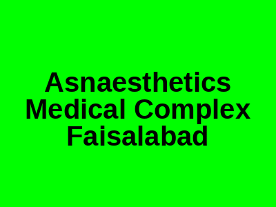 Asnaesthetics Medical Complex Faisalabad