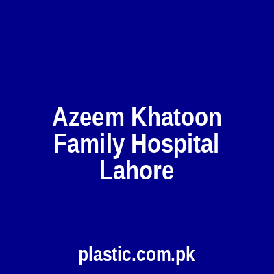 Azeem Khatoon Family Hospital Lahore