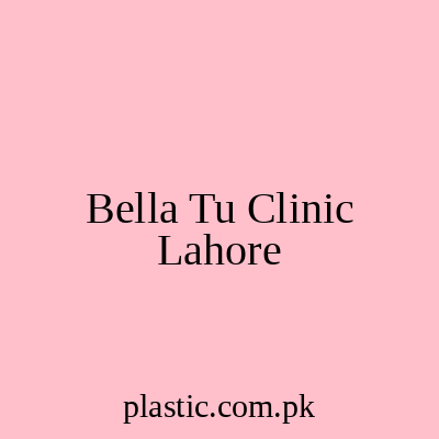 Bella Tu Clinic Lahore