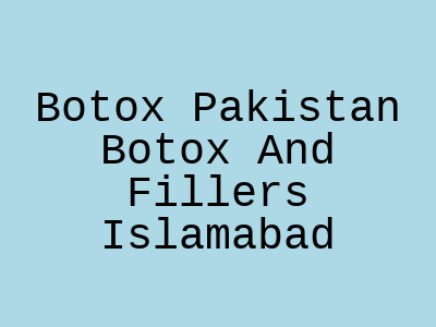 Botox Pakistan Botox And Fillers Islamabad