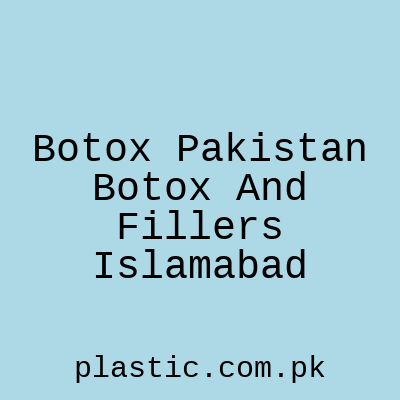 Botox Pakistan Botox And Fillers Islamabad