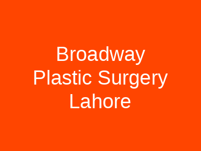 Broadway Plastic Surgery Lahore