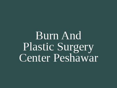 Burn And Plastic Surgery Center Peshawar