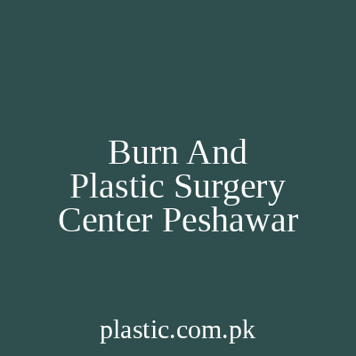 Burn And Plastic Surgery Center Peshawar