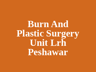 Burn And Plastic Surgery Unit Lrh Peshawar