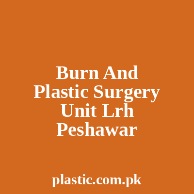 Burn And Plastic Surgery Unit Lrh Peshawar