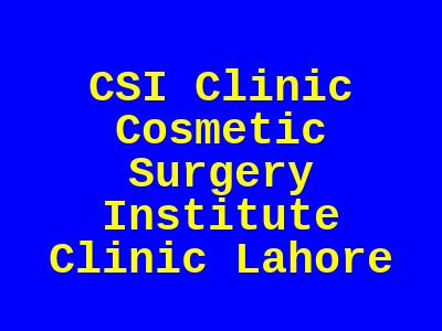 CSI Clinic Cosmetic Surgery Institute Clinic Lahore