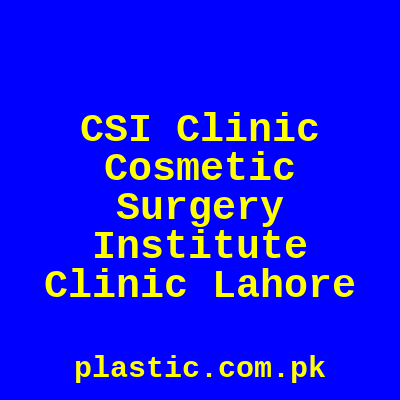 CSI Clinic Cosmetic Surgery Institute Clinic Lahore