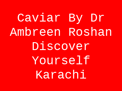 Caviar By Dr Ambreen Roshan Discover Yourself Karachi
