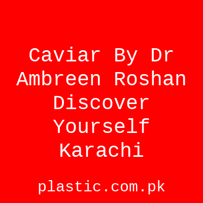 Caviar By Dr Ambreen Roshan Discover Yourself Karachi