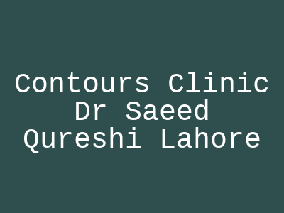 Contours Clinic Dr Saeed Qureshi Lahore