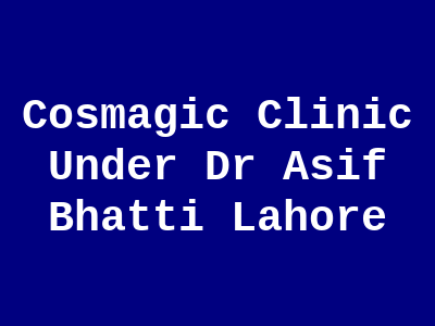 Cosmagic Clinic Under Dr Asif Bhatti Lahore