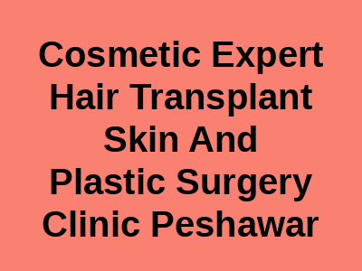 Cosmetic Expert Hair Transplant Skin And Plastic Surgery Clinic Peshawar