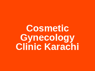 Cosmetic Gynecology Clinic Karachi