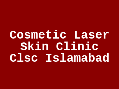 Cosmetic Laser Skin Clinic Clsc Islamabad