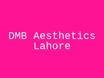 DMB Aesthetics Lahore
