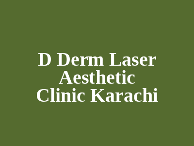 D Derm Laser Aesthetic Clinic Karachi
