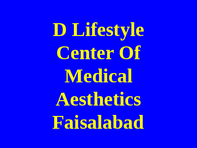 D Lifestyle Center Of Medical Aesthetics Faisalabad