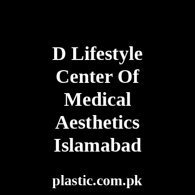 D Lifestyle Center Of Medical Aesthetics Islamabad