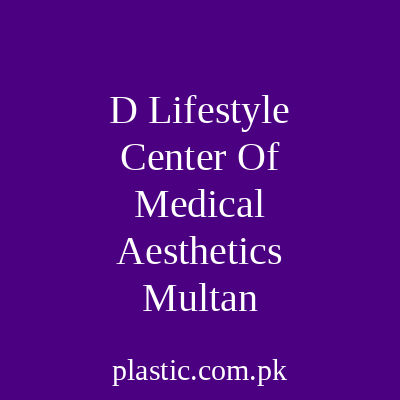 D Lifestyle Center Of Medical Aesthetics Multan