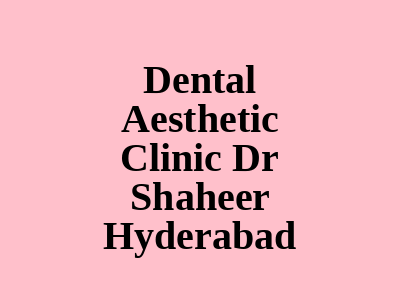 Dental Aesthetic Clinic Dr Shaheer Hyderabad