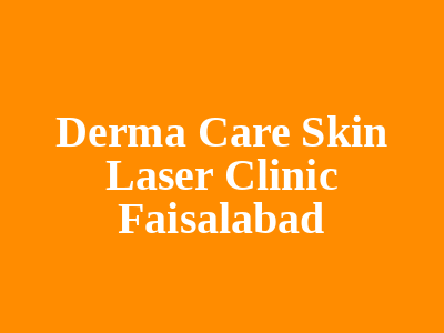 Derma Care Skin Laser Clinic Faisalabad