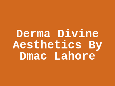 Derma Divine Aesthetics By Dmac Lahore