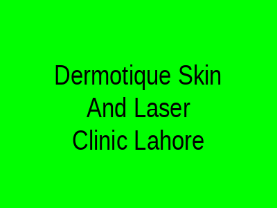 Dermotique Skin And Laser Clinic Lahore